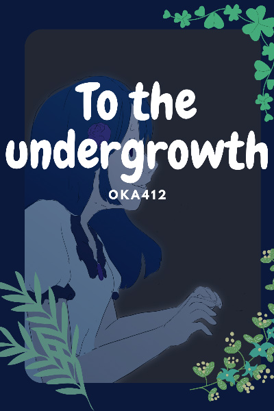 To the undergrowth