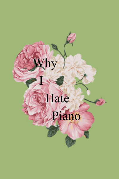 Why I Hate Piano
