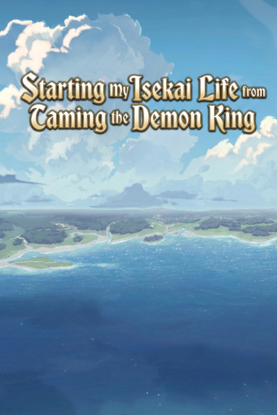 Starting My Isekai Life from Taming the Demon King